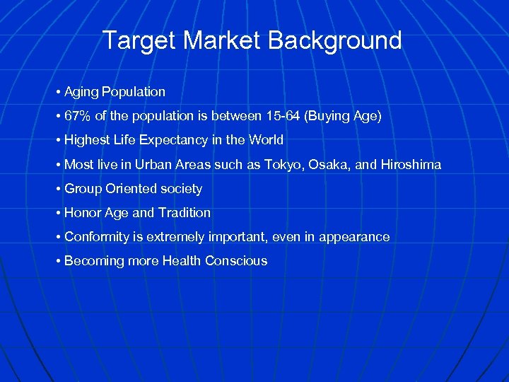 Target Market Background • Aging Population • 67% of the population is between 15