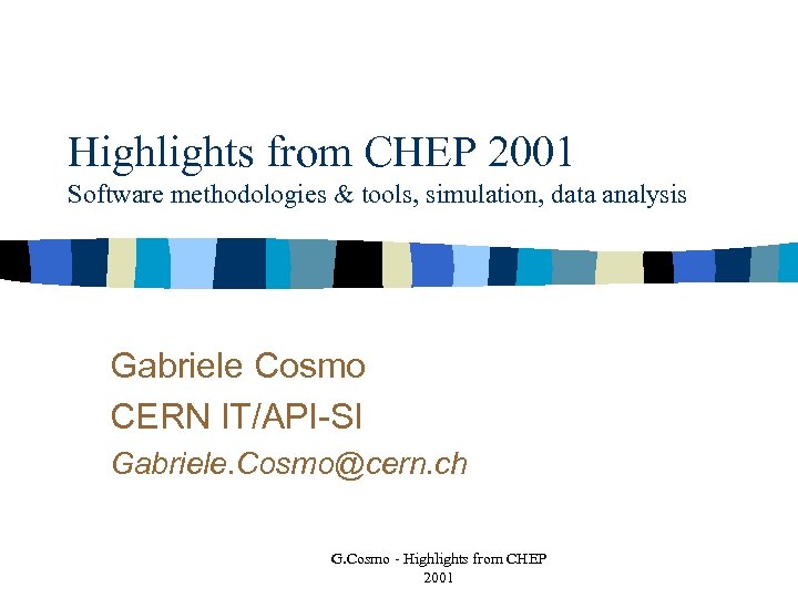 Highlights from CHEP 2001 Software methodologies & tools, simulation, data analysis Gabriele Cosmo CERN