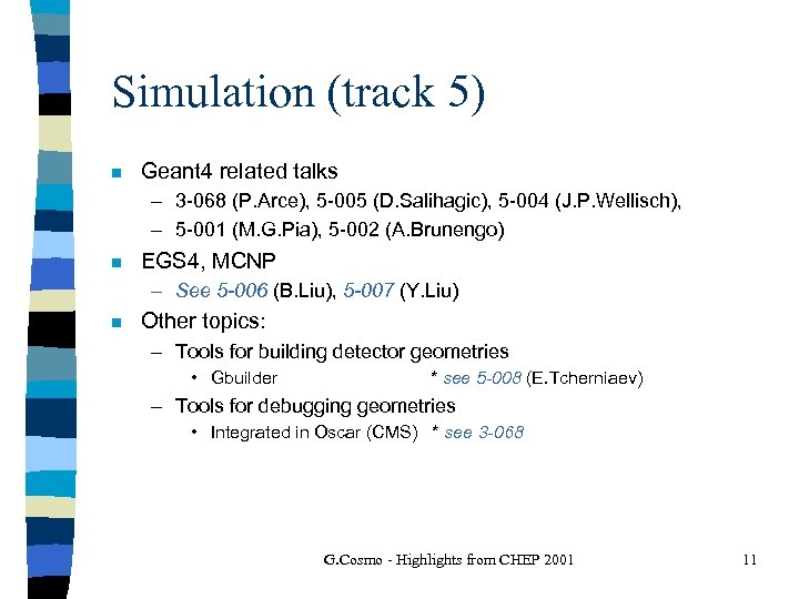 Simulation (track 5) n Geant 4 related talks – 3 -068 (P. Arce), 5