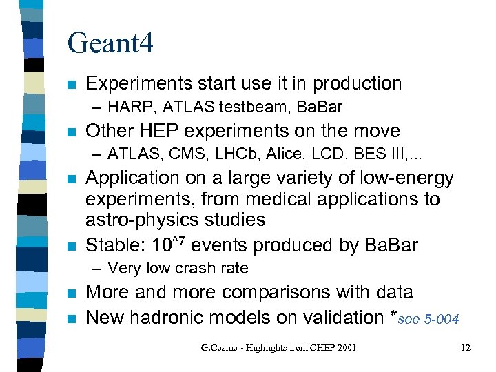 Geant 4 n Experiments start use it in production – HARP, ATLAS testbeam, Ba.