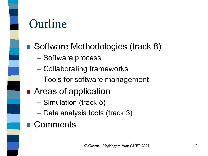 Outline n Software Methodologies (track 8) – Software process – Collaborating frameworks – Tools