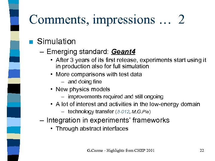 Comments, impressions … 2 n Simulation – Emerging standard: Geant 4 • After 3