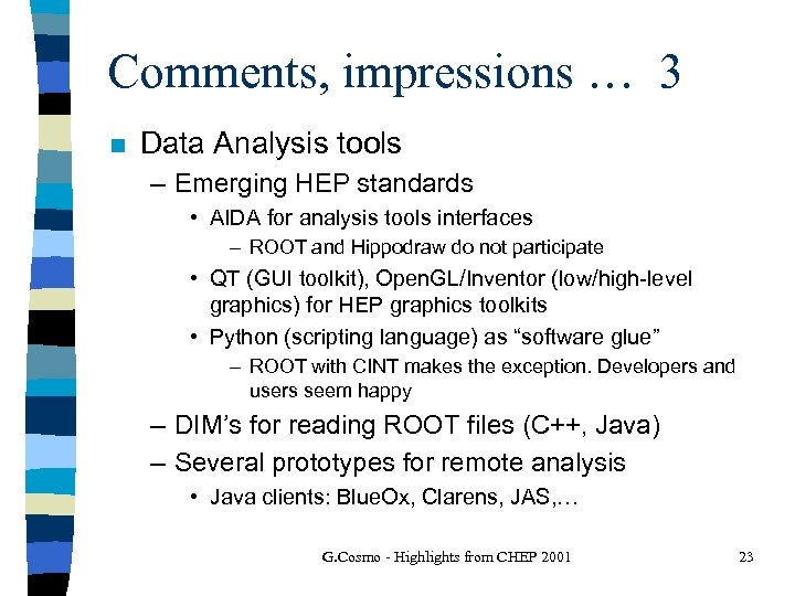 Comments, impressions … 3 n Data Analysis tools – Emerging HEP standards • AIDA