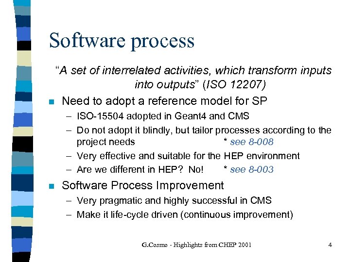 Software process “A set of interrelated activities, which transform inputs into outputs” (ISO 12207)