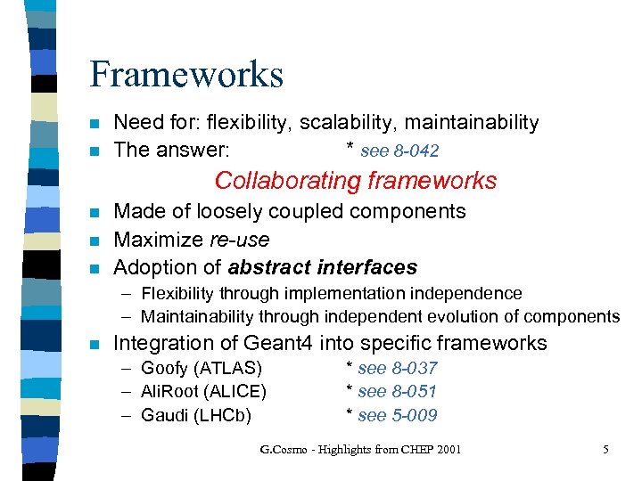 Frameworks n n Need for: flexibility, scalability, maintainability The answer: * see 8 -042