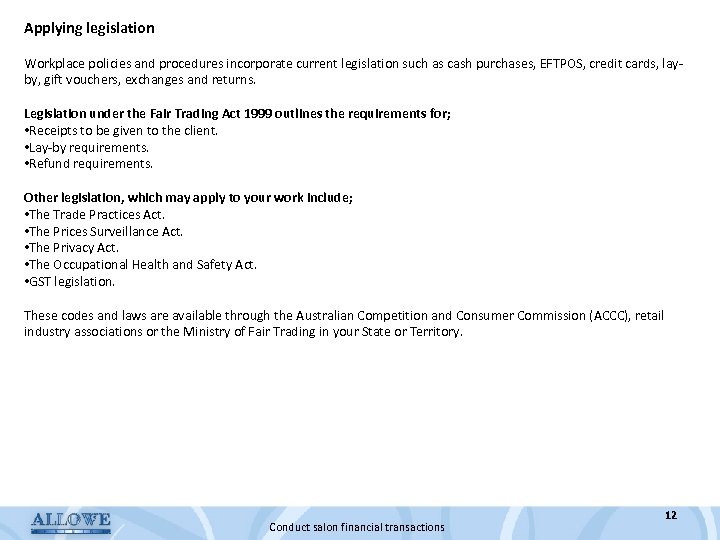 Applying legislation Workplace policies and procedures incorporate current legislation such as cash purchases, EFTPOS,