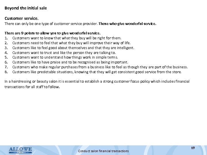 Beyond the initial sale Customer service. There can only be one type of customer