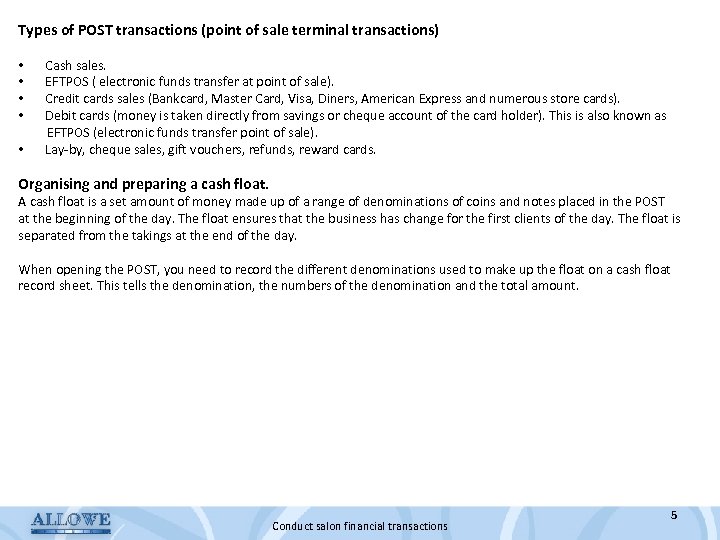 Types of POST transactions (point of sale terminal transactions) • Cash sales. • EFTPOS