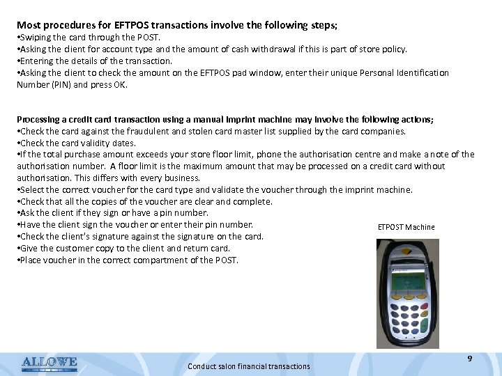 Most procedures for EFTPOS transactions involve the following steps; • Swiping the card through