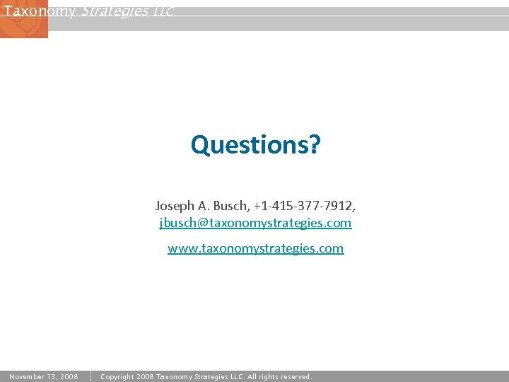 Taxonomy Strategies LLC Questions? Joseph A. Busch, +1 -415 -377 -7912, jbusch@taxonomystrategies. com www.