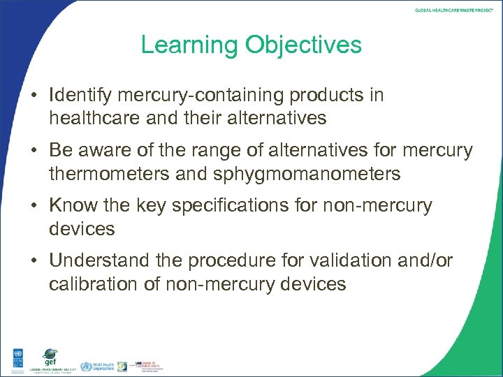 Learning Objectives • Identify mercury-containing products in healthcare and their alternatives • Be aware