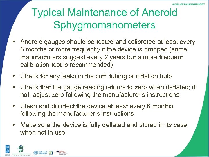 Typical Maintenance of Aneroid Sphygmomanometers • Aneroid gauges should be tested and calibrated at