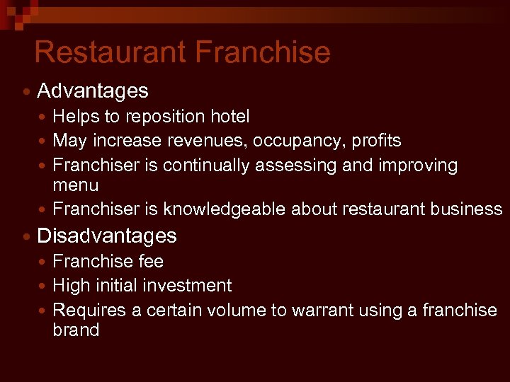 Restaurant Franchise Advantages Helps to reposition hotel May increase revenues, occupancy, profits Franchiser is