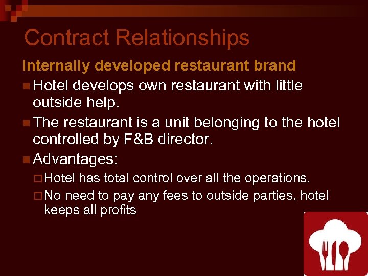 Contract Relationships Internally developed restaurant brand n Hotel develops own restaurant with little outside