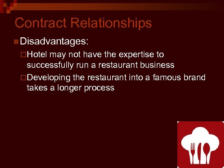 Contract Relationships n Disadvantages: ¨Hotel may not have the expertise to successfully run a