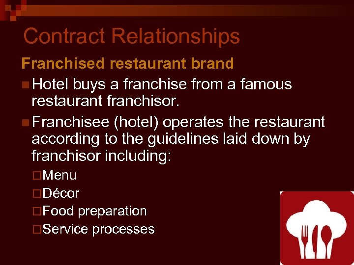 Contract Relationships Franchised restaurant brand n Hotel buys a franchise from a famous restaurant