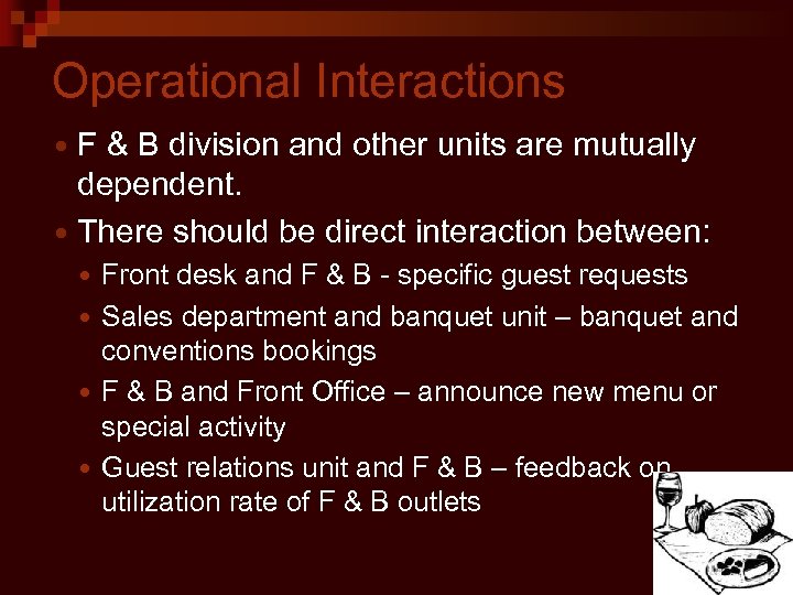 Operational Interactions F & B division and other units are mutually dependent. There should