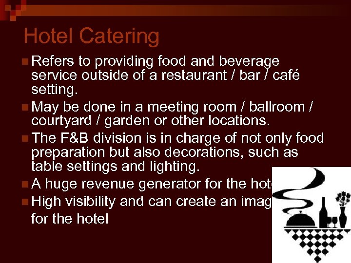 Hotel Catering n Refers to providing food and beverage service outside of a restaurant