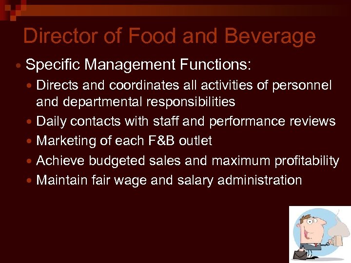 Director of Food and Beverage Specific Management Functions: Directs and coordinates all activities of