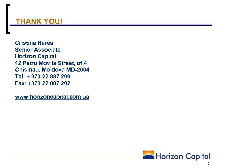 THANK YOU! Cristina Harea Senior Associate Horizon Capital 12 Petru Movila Street, of. 4