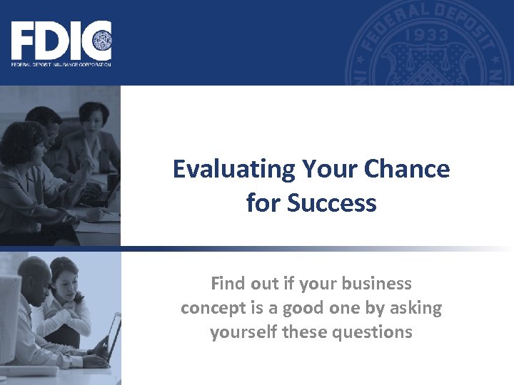 Evaluating Your Chance for Success Find out if your business concept is a good