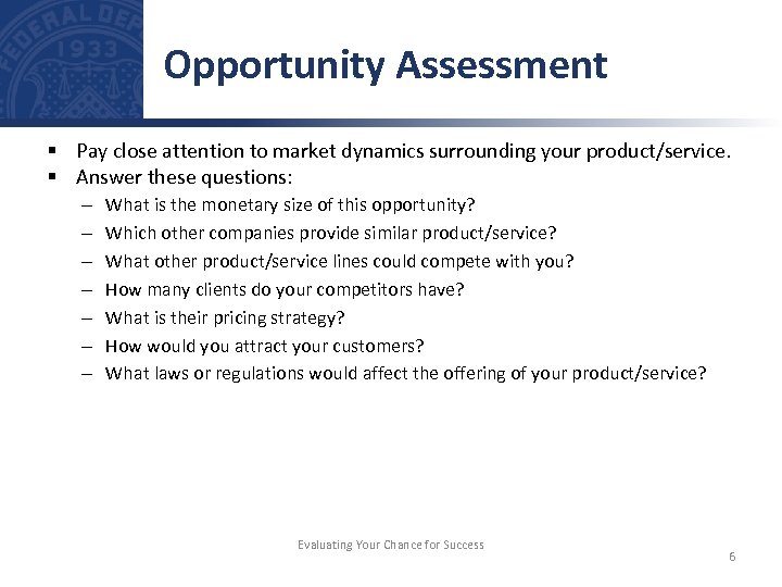 Opportunity Assessment § Pay close attention to market dynamics surrounding your product/service. § Answer