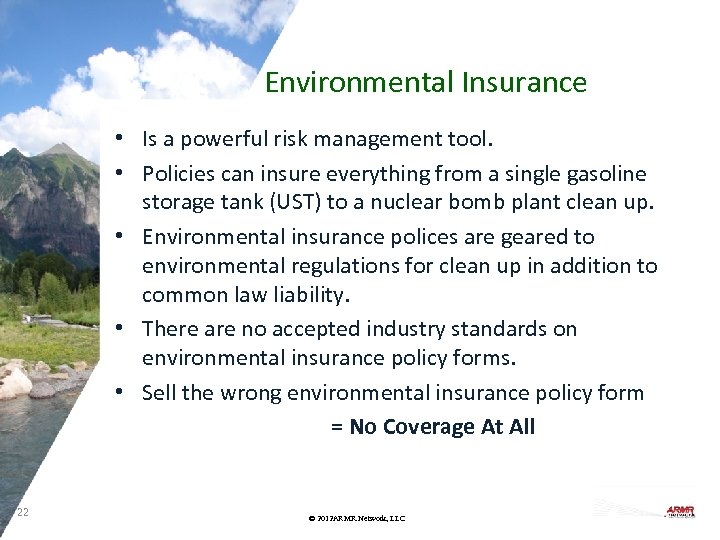 Environmental Insurance • Is a powerful risk management tool. • Policies can insure everything