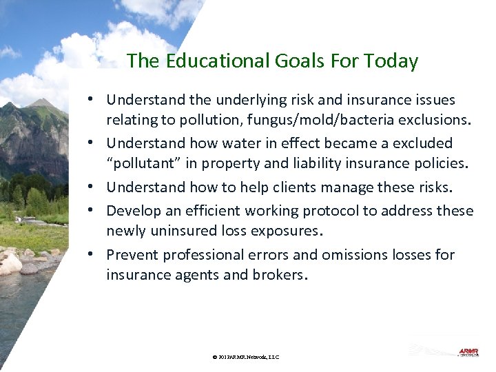 The Educational Goals For Today • Understand the underlying risk and insurance issues relating