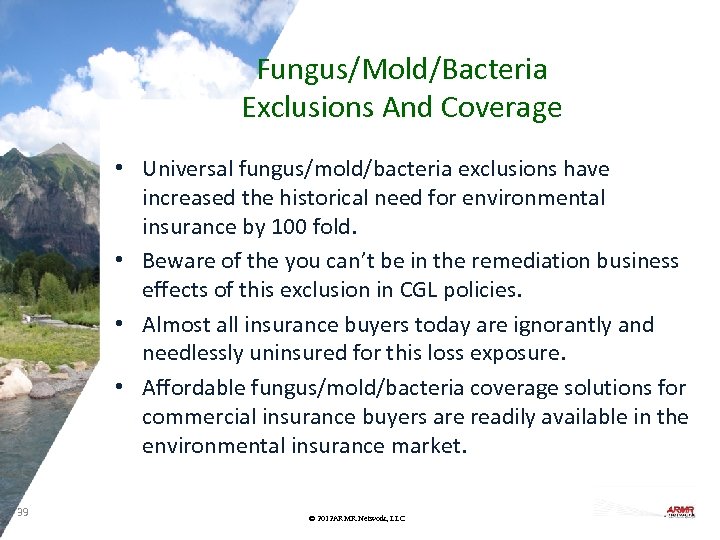 Fungus/Mold/Bacteria Exclusions And Coverage • Universal fungus/mold/bacteria exclusions have increased the historical need for