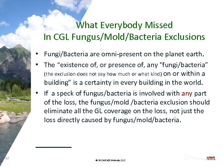 What Everybody Missed In CGL Fungus/Mold/Bacteria Exclusions • Fungi/Bacteria are omni-present on the planet