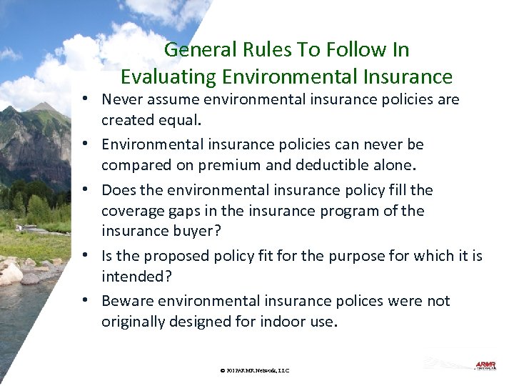 General Rules To Follow In Evaluating Environmental Insurance • Never assume environmental insurance policies