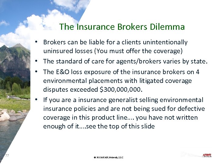 The Insurance Brokers Dilemma • Brokers can be liable for a clients unintentionally uninsured