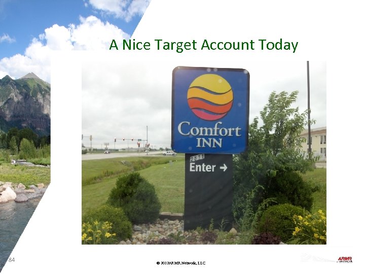 A Nice Target Account Today 84 © 2012 ARMR. Network, LLC 