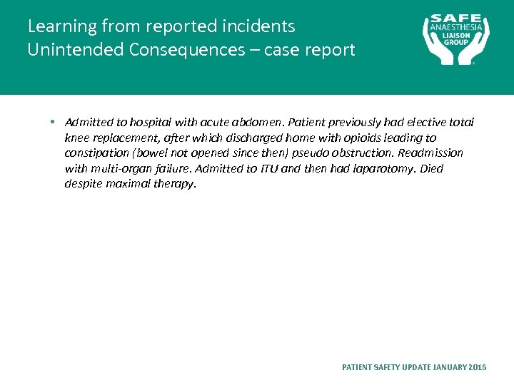 Learning from reported incidents Unintended Consequences – case report • Admitted to hospital with
