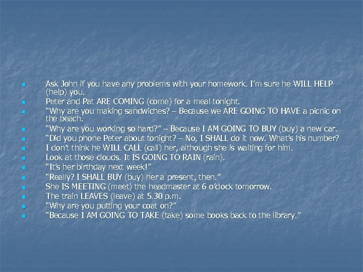 n n n n Ask John if you have any problems with your homework.