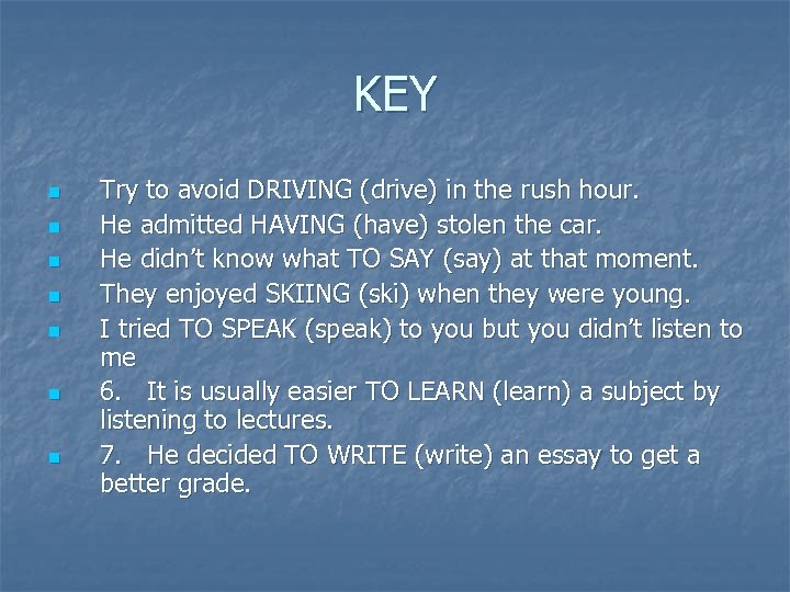 KEY n n n n Try to avoid DRIVING (drive) in the rush hour.