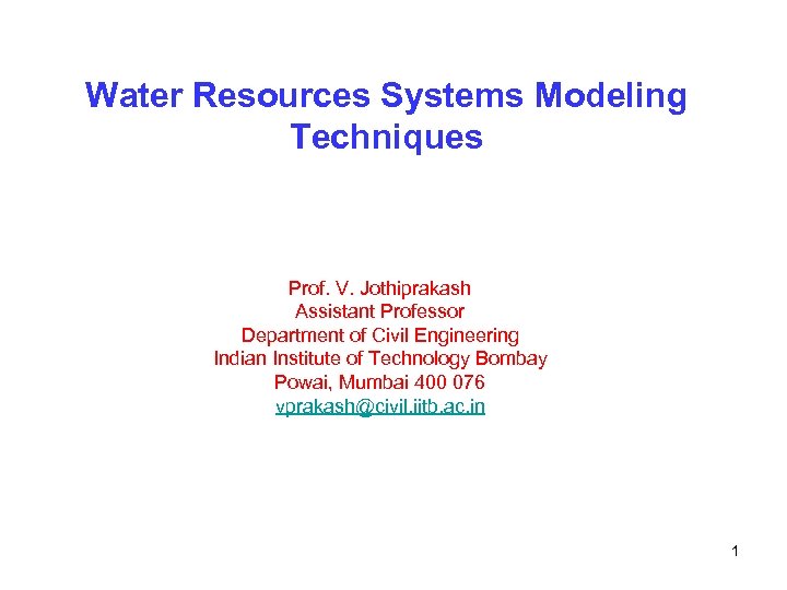 Water Resources Systems Modeling Techniques Prof. V. Jothiprakash Assistant Professor Department of Civil Engineering