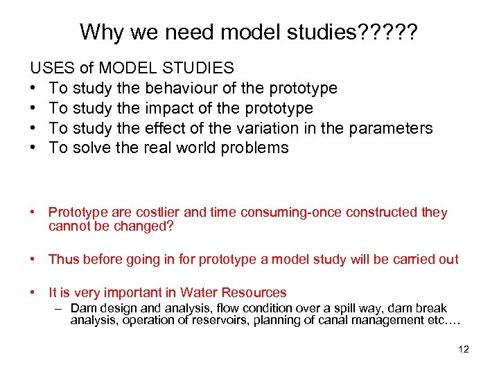 Why we need model studies? ? ? USES of MODEL STUDIES • To study