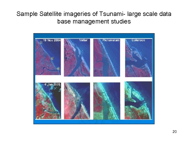 Sample Satellite imageries of Tsunami- large scale data base management studies 20 