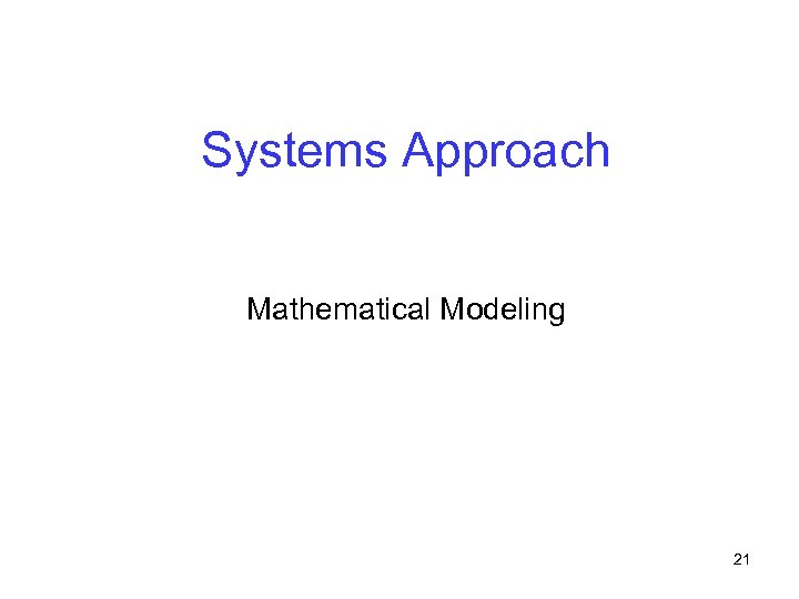 Systems Approach Mathematical Modeling 21 