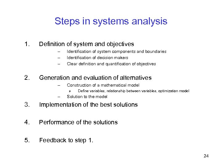 Steps in systems analysis 1. Definition of system and objectives – – – 2.