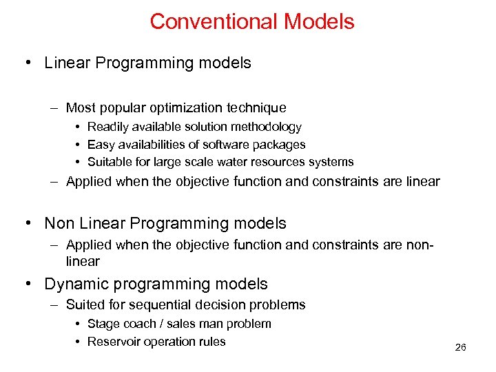 Conventional Models • Linear Programming models – Most popular optimization technique • Readily available