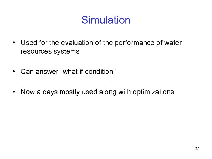 Simulation • Used for the evaluation of the performance of water resources systems •