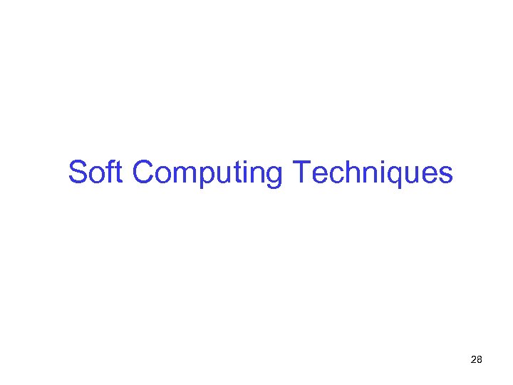 Soft Computing Techniques 28 