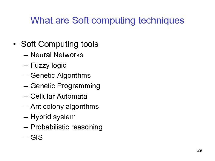 What are Soft computing techniques • Soft Computing tools – – – – –