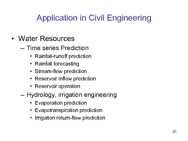 Application in Civil Engineering • Water Resources – Time series Prediction • • •