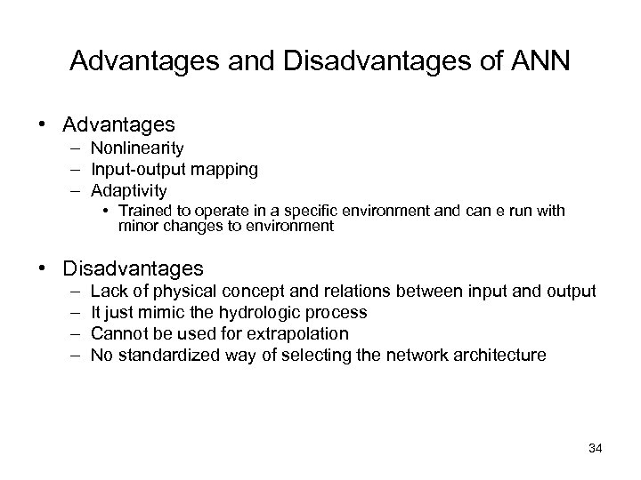 Advantages and Disadvantages of ANN • Advantages – Nonlinearity – Input-output mapping – Adaptivity