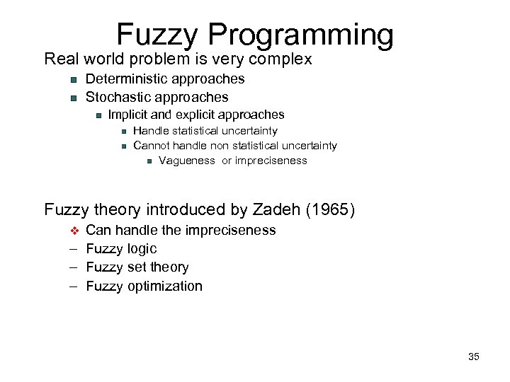 Fuzzy Programming Real world problem is very complex Deterministic approaches Stochastic approaches Implicit and