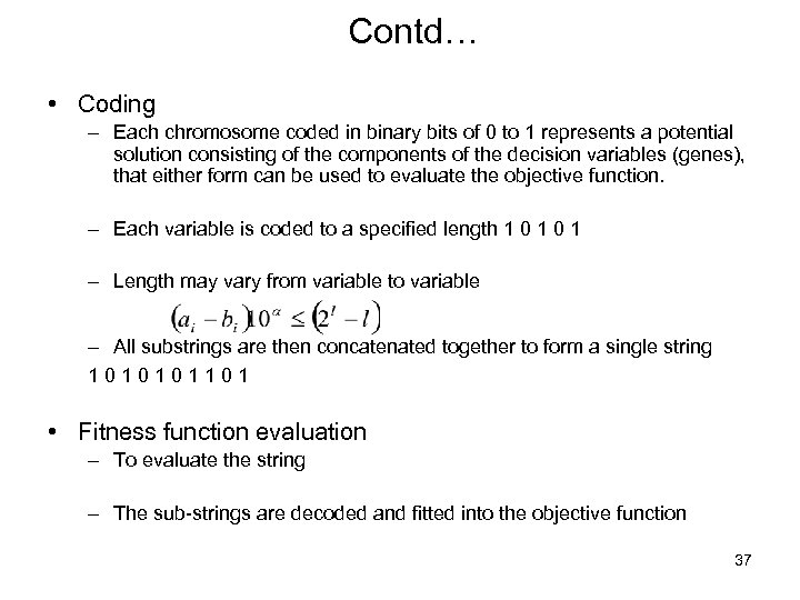 Contd… • Coding – Each chromosome coded in binary bits of 0 to 1