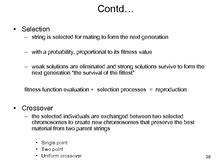 Contd… • Selection – string is selected for mating to form the next generation